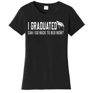 I Graduated Can I Go Back To Bed Now Funny Graduated Design Women's T-Shirt