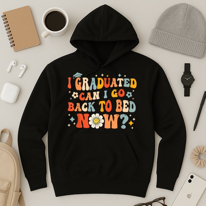 I Graduated Can I Go Back To Bed Now Funny Graduation Groovy Hoodie