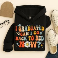 I Graduated Can I Go Back To Bed Now Funny Graduation Groovy Hoodie