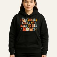 I Graduated Can I Go Back To Bed Now Funny Graduation Groovy Hoodie