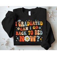 I Graduated Can I Go Back To Bed Now Funny Graduation Groovy Sweatshirt
