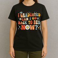 I Graduated Can I Go Back To Bed Now Funny Graduation Groovy T-Shirt
