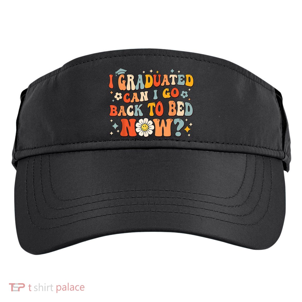 I Graduated Can I Go Back To Bed Now Funny Graduation Groovy Adult Drive Performance Visor
