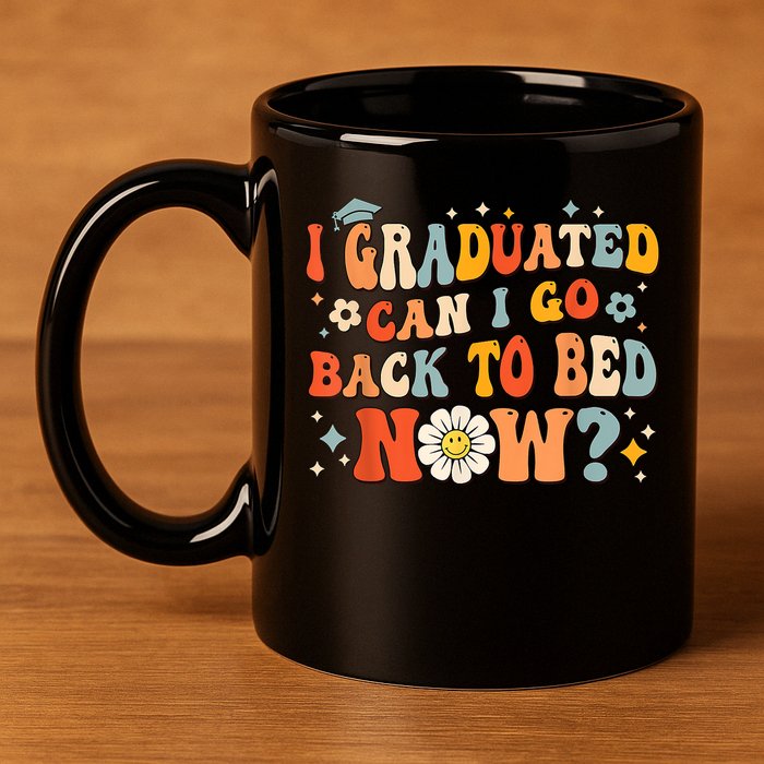 I Graduated Can I Go Back To Bed Now Funny Graduation Groovy 11oz C Handle Ceramic Mug