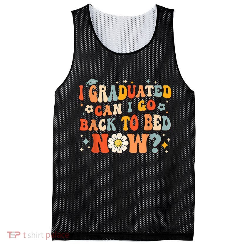 I Graduated Can I Go Back To Bed Now Funny Graduation Groovy Mesh Reversible Basketball Jersey Tank