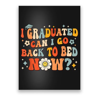 I Graduated Can I Go Back To Bed Now Funny Graduation Groovy Poster