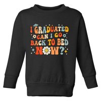 I Graduated Can I Go Back To Bed Now Funny Graduation Groovy Toddler Sweatshirt