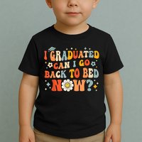 I Graduated Can I Go Back To Bed Now Funny Graduation Groovy Toddler T-Shirt