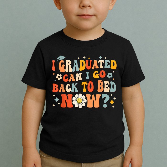 I Graduated Can I Go Back To Bed Now Funny Graduation Groovy Toddler T-Shirt