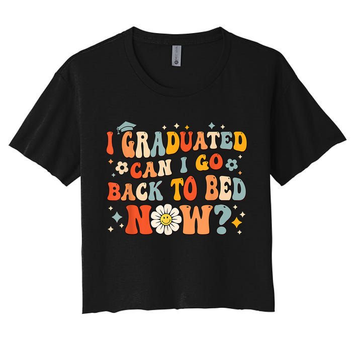 I Graduated Can I Go Back To Bed Now Funny Graduation Groovy Crop Top