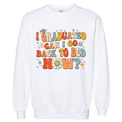 I Graduated Can I Go Back To Bed Now Funny Graduation Groovy Garment-Dyed Sweatshirt