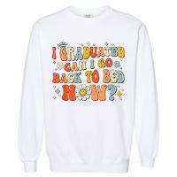 I Graduated Can I Go Back To Bed Now Funny Graduation Groovy Garment-Dyed Sweatshirt