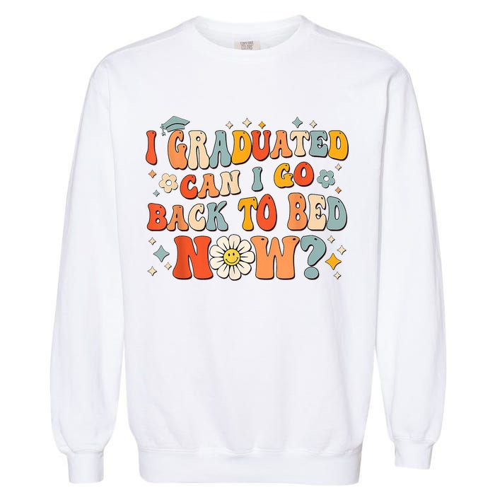 I Graduated Can I Go Back To Bed Now Funny Graduation Groovy Garment-Dyed Sweatshirt