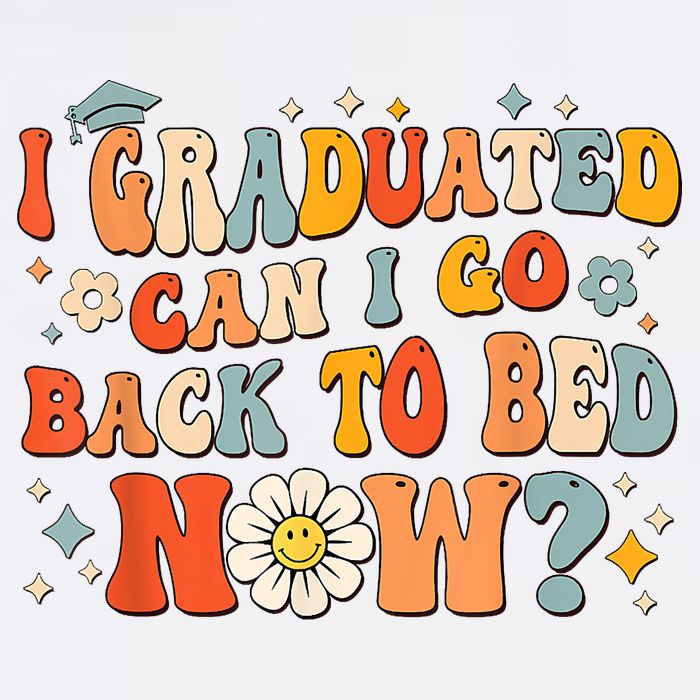I Graduated Can I Go Back To Bed Now Funny Graduation Groovy Garment-Dyed Sweatshirt