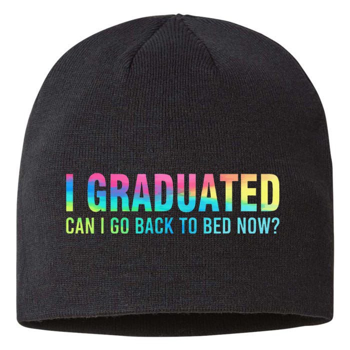 I Graduated Can I Go Back To Bed Now Graduation Student Sustainable Beanie