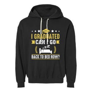 I Graduated Can I Go Back To Bed Now? High School Graduate Garment-Dyed Fleece Hoodie