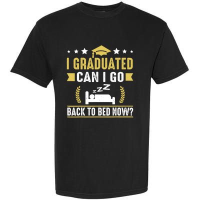 I Graduated Can I Go Back To Bed Now? High School Graduate Garment-Dyed Heavyweight T-Shirt