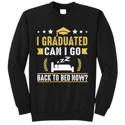 I Graduated Can I Go Back To Bed Now? High School Graduate Sweatshirt