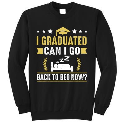 I Graduated Can I Go Back To Bed Now? High School Graduate Tall Sweatshirt