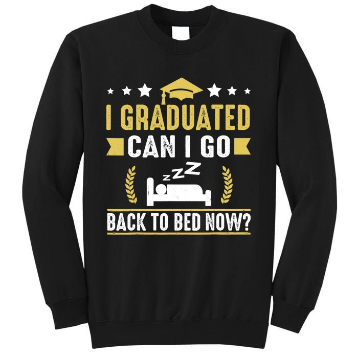 I Graduated Can I Go Back To Bed Now? High School Graduate Tall Sweatshirt