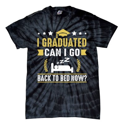 I Graduated Can I Go Back To Bed Now? High School Graduate Tie-Dye T-Shirt