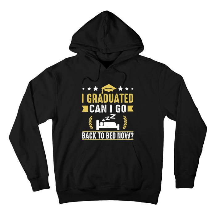 I Graduated Can I Go Back To Bed Now? High School Graduate Tall Hoodie