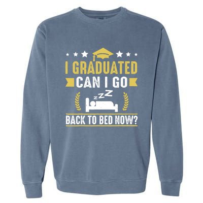 I Graduated Can I Go Back To Bed Now? High School Graduate Garment-Dyed Sweatshirt