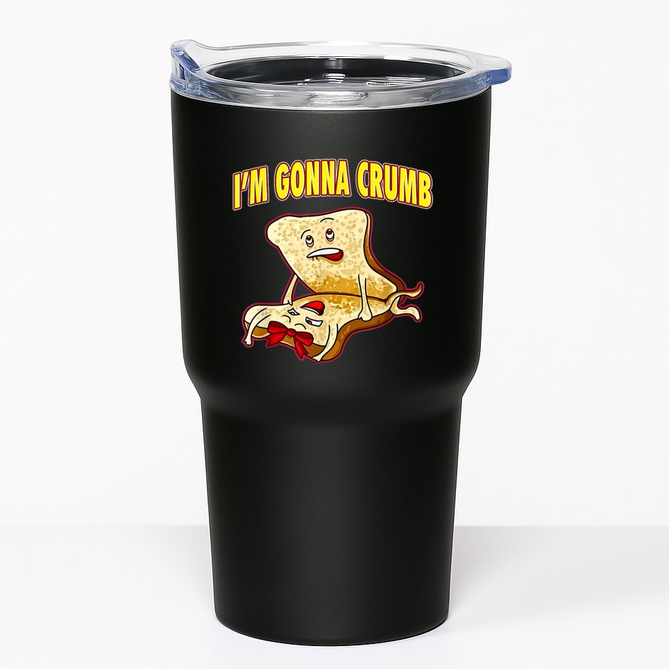 IM Gonna Crumb Adults Sandwich Funny Saying Tumbler