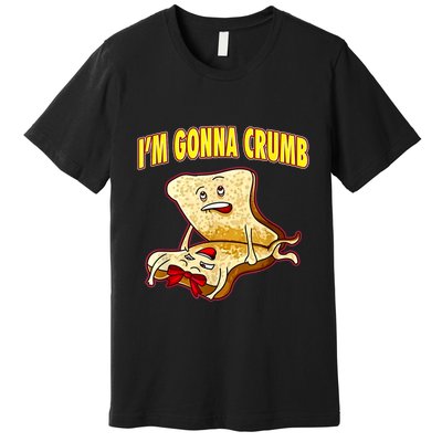 IM Gonna Crumb Adults Sandwich Funny Saying Premium T-Shirt
