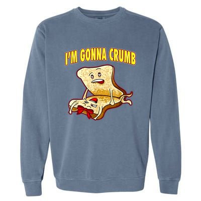 IM Gonna Crumb Adults Sandwich Funny Saying Garment-Dyed Sweatshirt