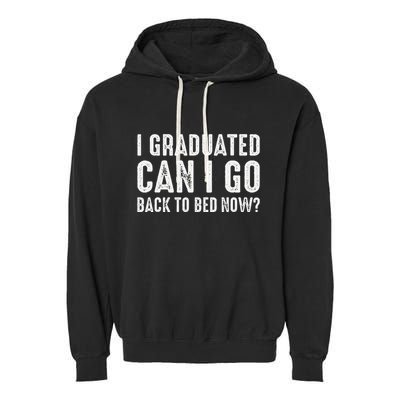 I Graduated Can I Go Back To Bed Now Graduation Garment-Dyed Fleece Hoodie