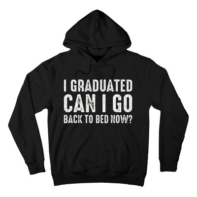 I Graduated Can I Go Back To Bed Now Graduation Hoodie