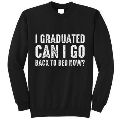 I Graduated Can I Go Back To Bed Now Graduation Sweatshirt