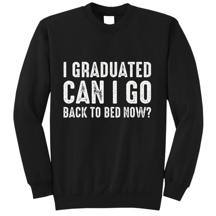 I Graduated Can I Go Back To Bed Now Graduation Sweatshirt