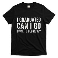 I Graduated Can I Go Back To Bed Now Graduation T-Shirt