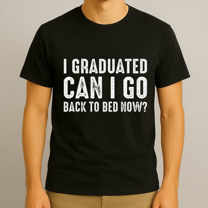 I Graduated Can I Go Back To Bed Now Graduation T-Shirt