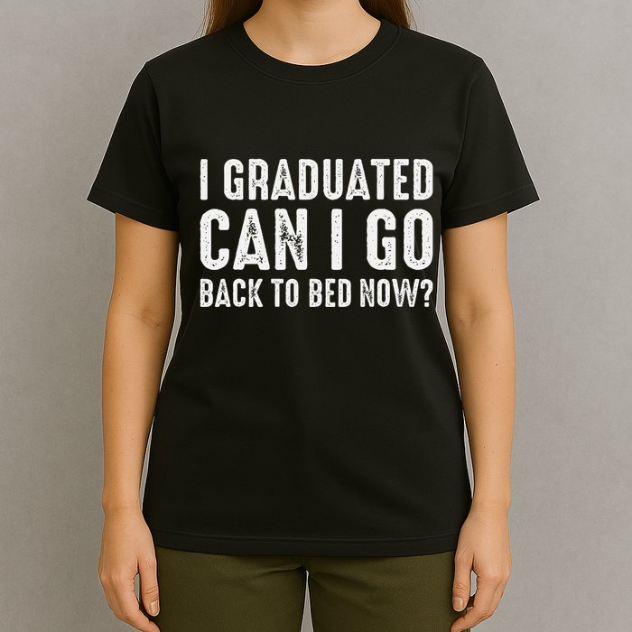 I Graduated Can I Go Back To Bed Now Graduation T-Shirt