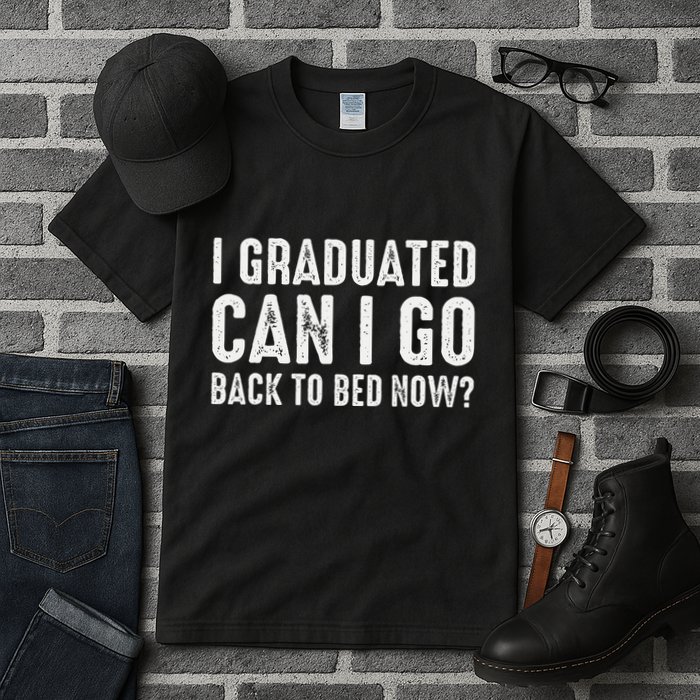 I Graduated Can I Go Back To Bed Now Graduation Tall T-Shirt