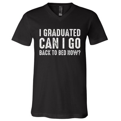 I Graduated Can I Go Back To Bed Now Graduation V-Neck T-Shirt