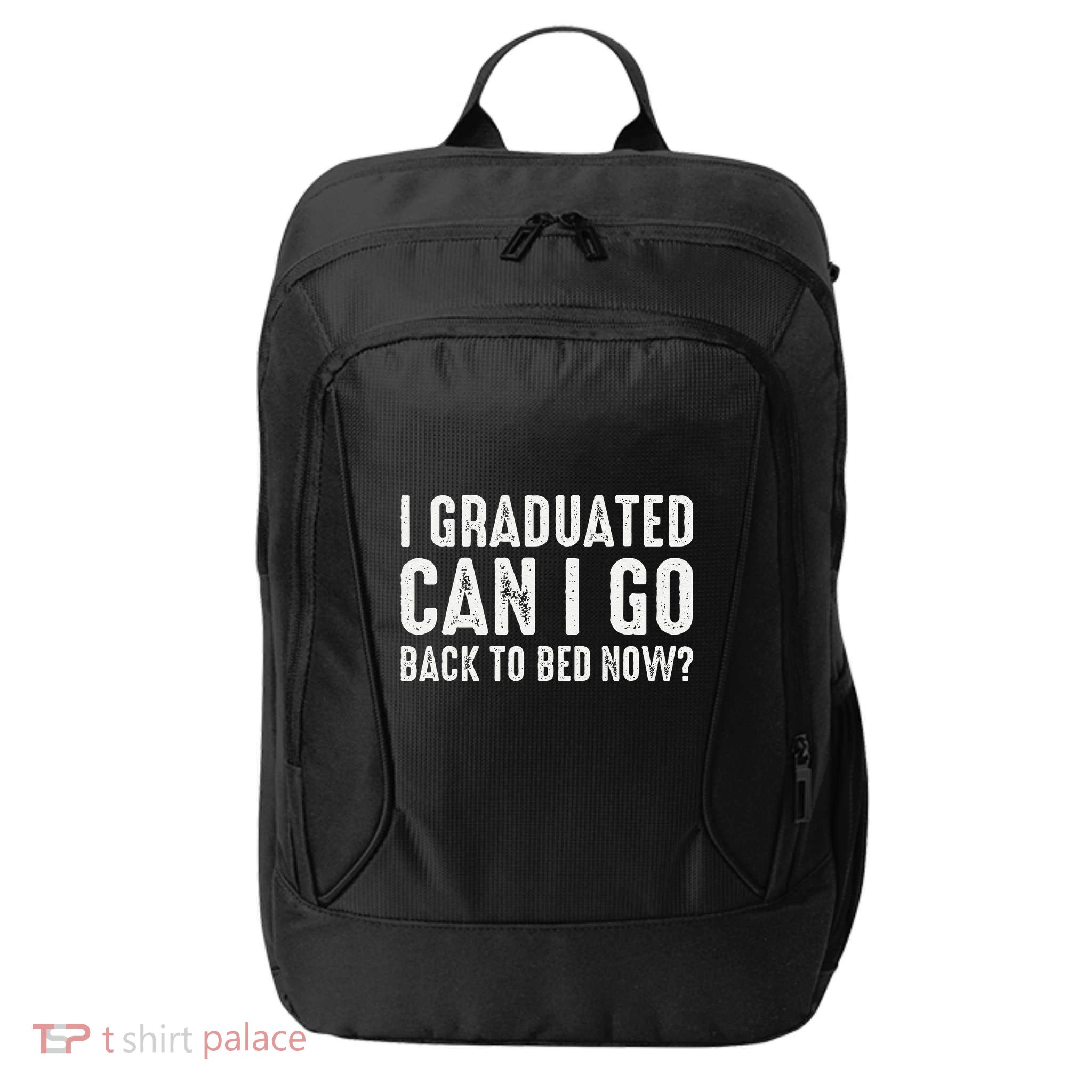 I Graduated Can I Go Back To Bed Now Graduation City Backpack