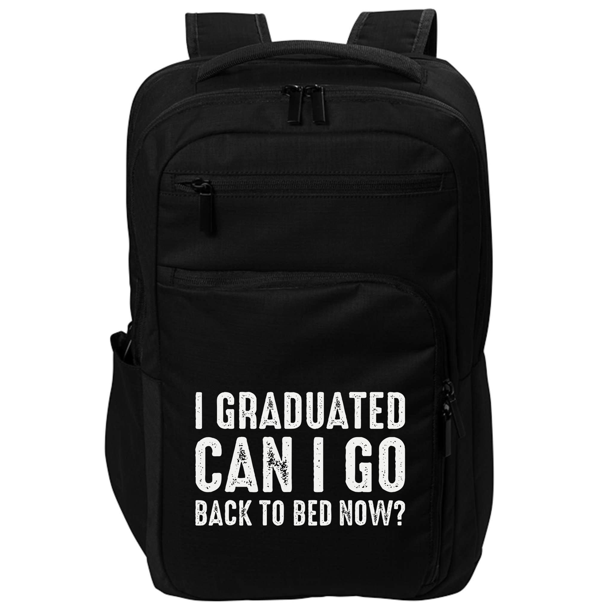 I Graduated Can I Go Back To Bed Now Graduation Impact Tech Backpack