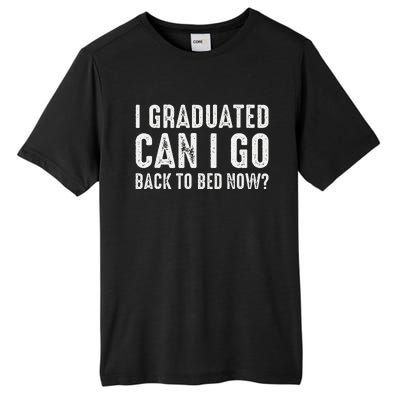 I Graduated Can I Go Back To Bed Now Graduation Tall Fusion ChromaSoft Performance T-Shirt