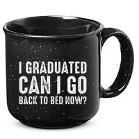 I Graduated Can I Go Back To Bed Now Graduation 15oz Campfire Ceramic Mug
