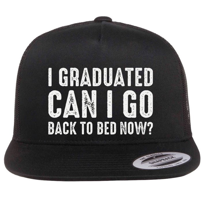 I Graduated Can I Go Back To Bed Now Graduation Flatbill Hat
