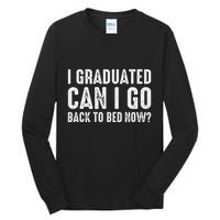 I Graduated Can I Go Back To Bed Now Graduation Tall Long Sleeve T-Shirt