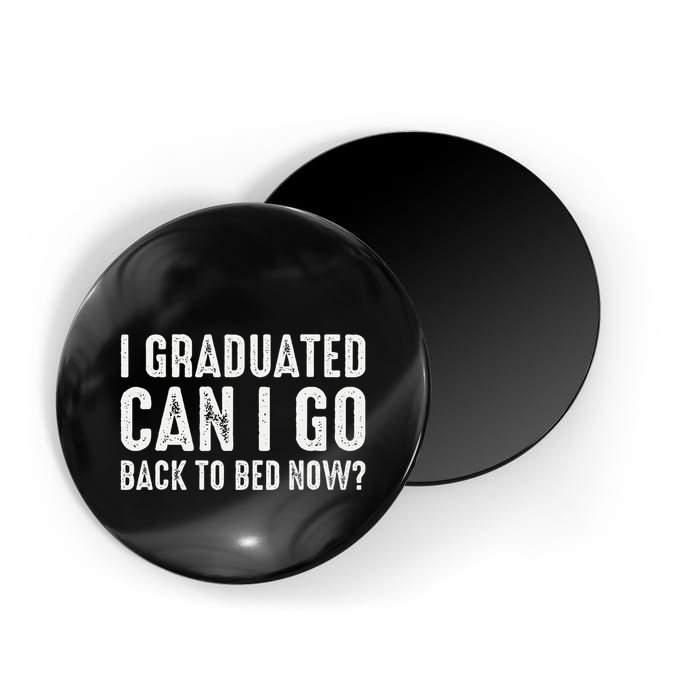 I Graduated Can I Go Back To Bed Now Graduation Magnet