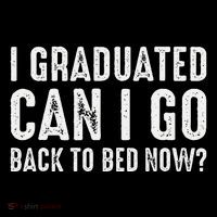 I Graduated Can I Go Back To Bed Now Graduation Youth Performance Sprint T-Shirt