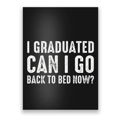 I Graduated Can I Go Back To Bed Now Graduation Poster