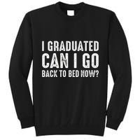 I Graduated Can I Go Back To Bed Now Graduation Tall Sweatshirt