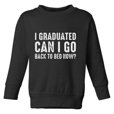 I Graduated Can I Go Back To Bed Now Graduation Toddler Sweatshirt